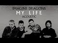 Imagine Dragons - My Life (Acoustic)
