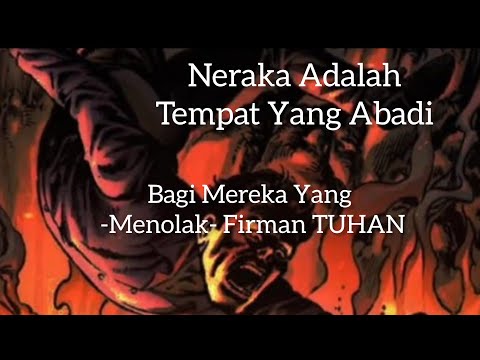 NERAKA Adalah Tempat Yang Abadi ' Bagi Mereka Yang Menolak (Firman TUHAN )