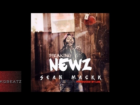 Sean Mackk - Breaking Newz [Prod. By Lue] [New 2017]