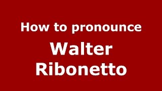 How to pronounce Walter Ribonetto