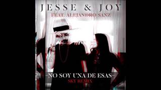 Jesse &amp; Joy feat. Alejandro Sanz‪ &quot;‎NO SOY UNA DE ESAS&quot; [Sky Remix] HD