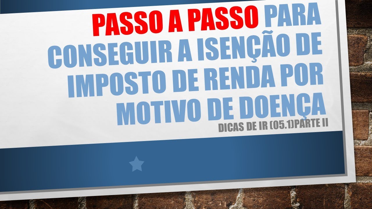 Passo a passo para obter a isenção de imposto de renda - portador de moléstia grave