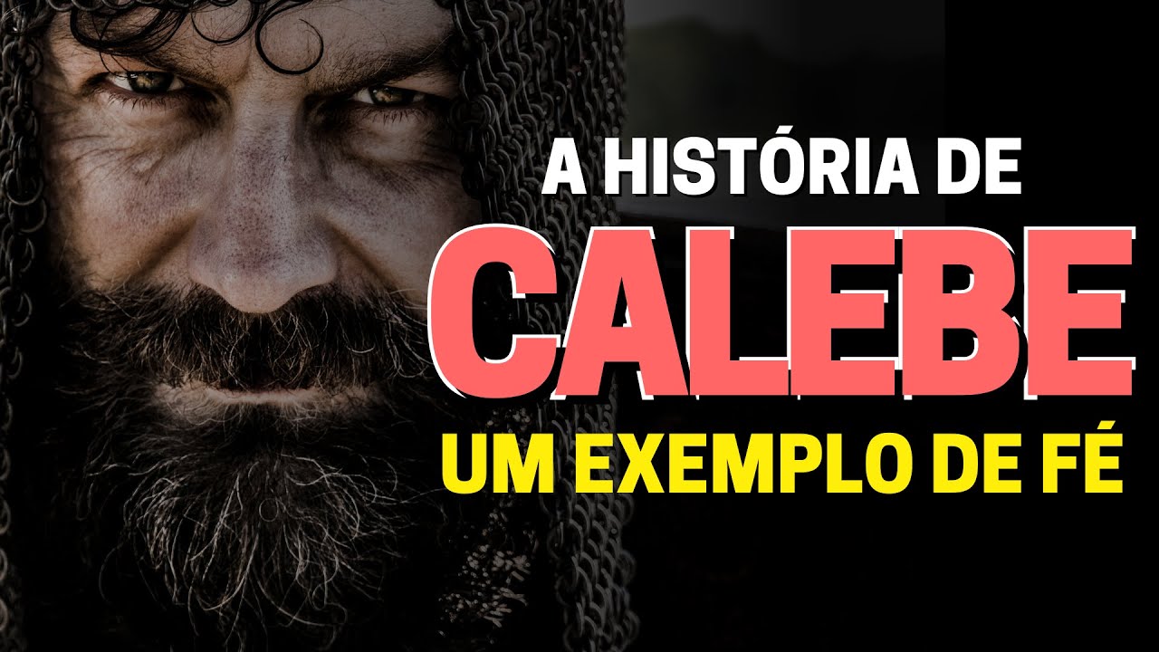 QUEM FOI CALEBE NA BÍBLIA: CONHEÇA A HISTÓRIA DE CALEBE