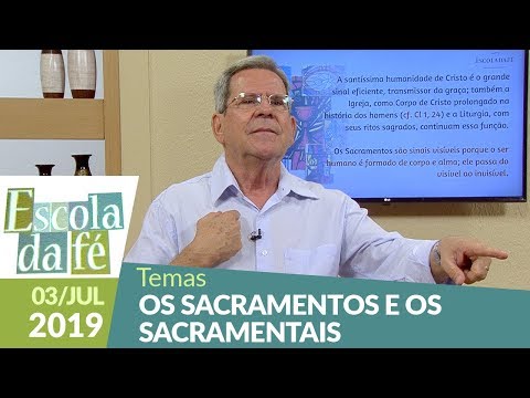 Escola da Fé - Os sacramentos e os sacramentais  (040/7/19)