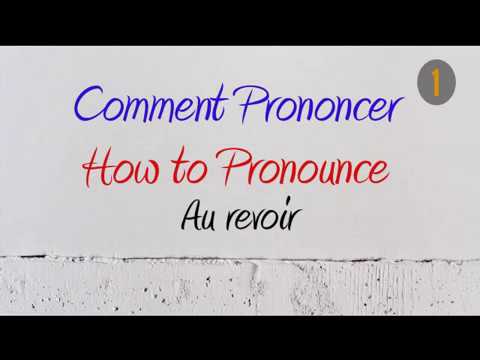 How to Pronounce – Comment Prononcer : Au revoir (Bye / Goodbye)