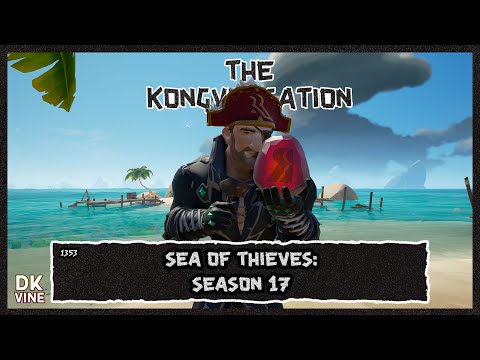 The Kongversation 1353 - Sea of Thieves: Season 17