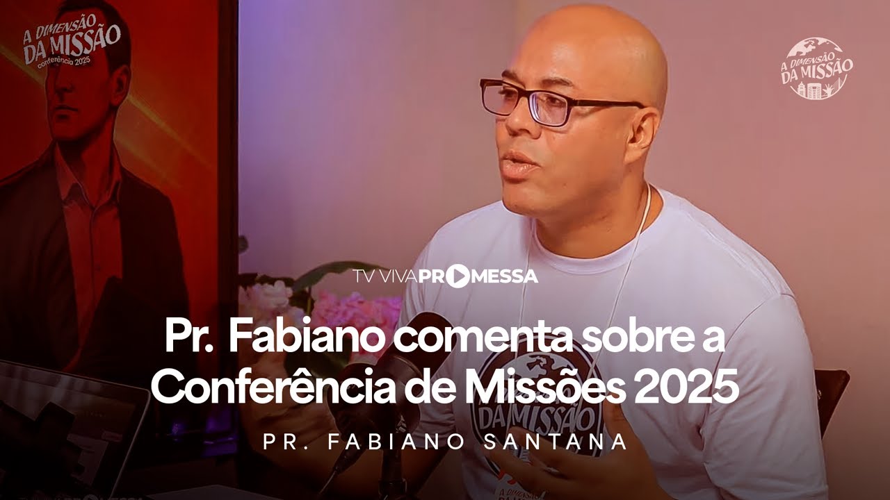 PR. FABIANO SANTANA, COMENTA SOBRE A CONFERÊNCIA DE MISSÕES DE 2025 (COBERTURA TV VIVA PROMESSA)