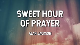 Sweet Hour of Prayer - Alan Jackson (Lyric Video)