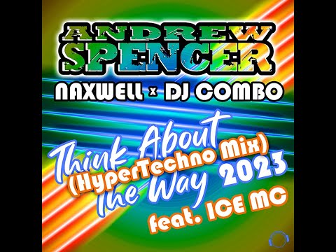 Andrew Spencer x NaXwell x DJ Combo feat. Ice MC - Think About The Way 2023 (HyperTechno Mix)
