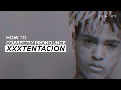 How To Correctly Pronounce XXXTENTACION