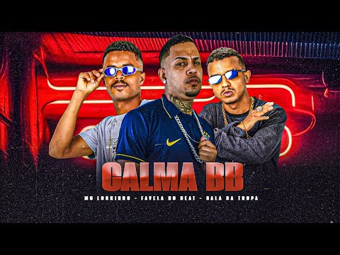 MC LOUKINHO, BALA DA TROPA, FAVELA NO BEAT - CALMA BB