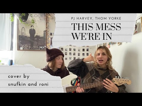 this mess we're in (pj harvey & thom yorke) - cover by snufkin and @R0Nl