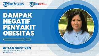 Dampak Negatif Obesitas, Begini Menurut Ahli Gizi Dokter Tan Shot Yen