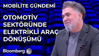 Mobilite Gündemi - Otomotiv Sektöründe Elektrikli Araç Dönüşümü | 13 K