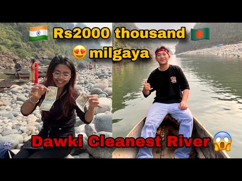 Dawki Cleanest River Main || 😍Rs2000 thousand Milgaya || Northeast Meghalaya Root Bridge🇮🇳B crazy
