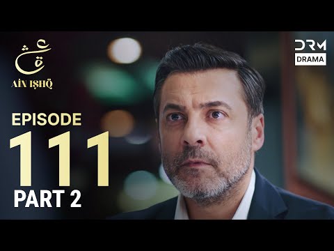 Turkish Drama in Urdu | Ain Ishq | Episode 111 - Part 2 | One Love | UD1O