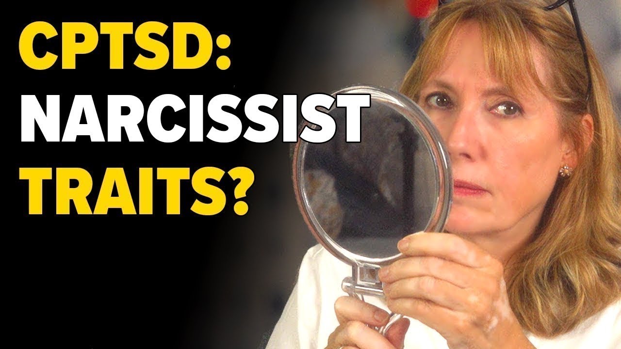 Ways CPTSD Can Look Like Narcissism - How To Become More Self-Aware