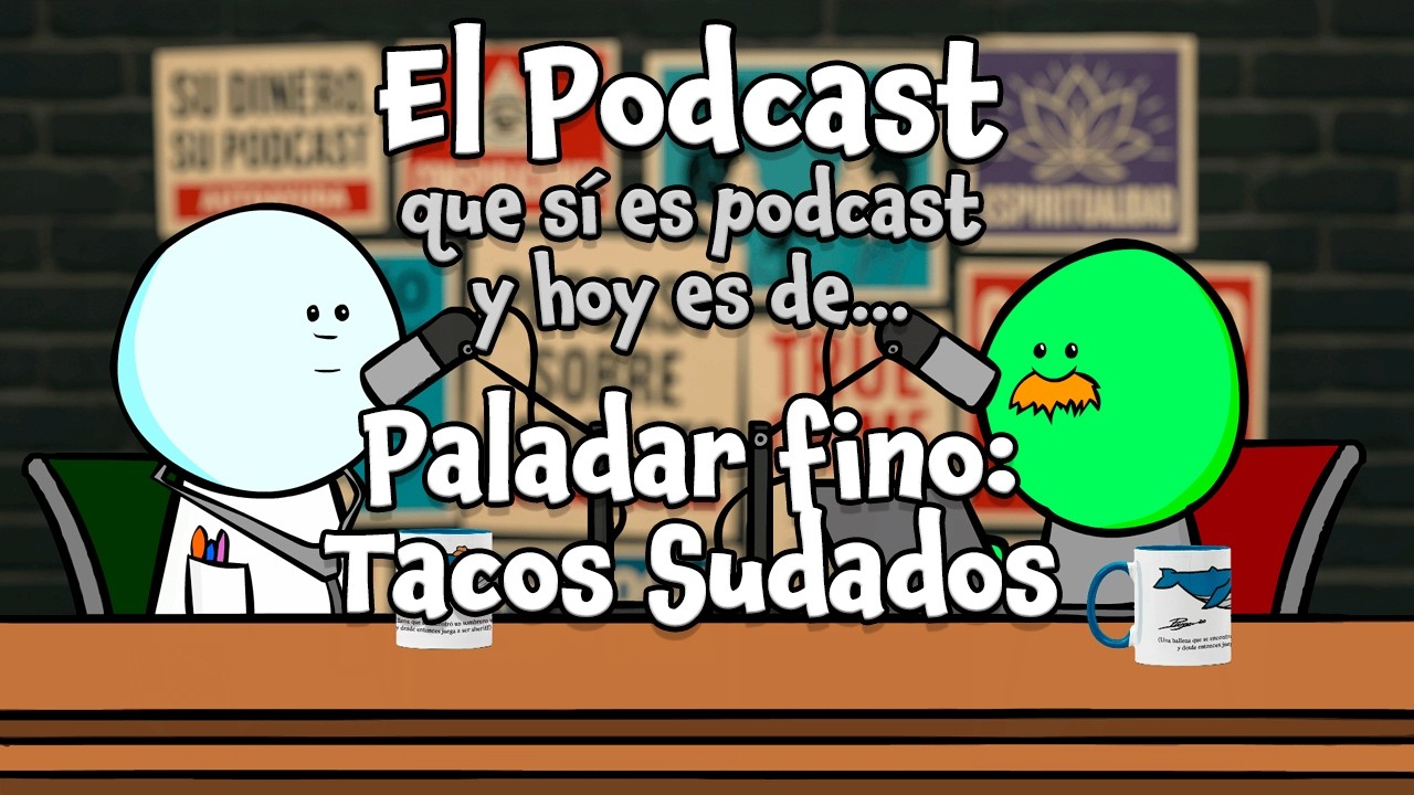 El Podcast: Paladar Fino, Tacos Sudados.