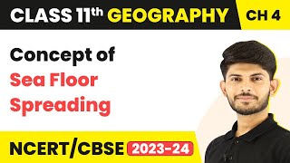 Concept of Sea Floor Spreading - Distribution of Ocean and Continents | Class 11 Geography