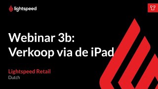 Retail Webinar 3b - Verkoop via de iPad (NL)