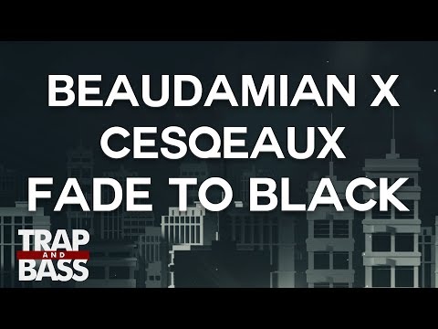 BeauDamian x Cesqeaux - Fade To Black