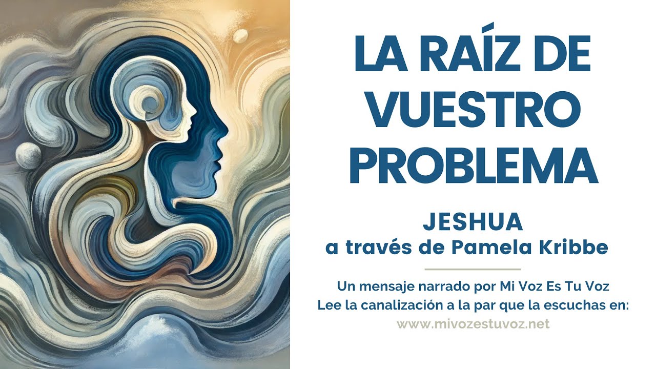 LA RAÍZ DE VUESTRO PROBLEMA | Una canalización de Jeshua a través de Pamela Kribbe