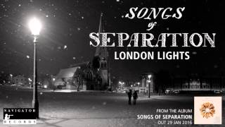 Songs of Separation - London Lights
