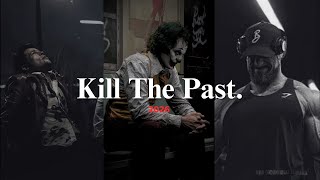 2026: Kill Your Past Before It Kills You.