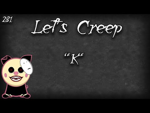 Let's Creep #281: "K"