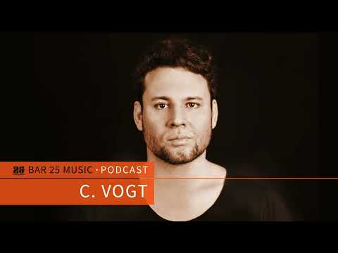 Bar 25 Music Podcast #128 - C.Vogt