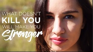 What doesn&#39;t kill you makes you stronger - Spoken Word