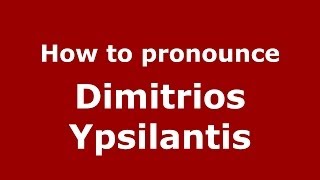 How to pronounce Dimitrios Ypsilantis