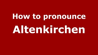 How to pronounce Altenkirchen