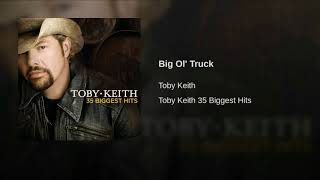 BIG OL' TRUCK - TOBY KEITH