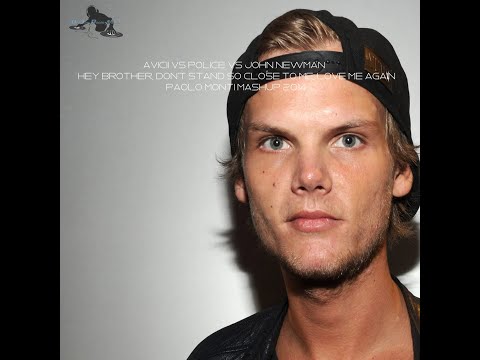 Avicii Vs Police Vs John Newman-Hey Brother, don't stand so close to me-Paolo Monti mashup 2014