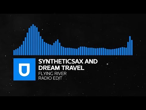 Trance | Syntheticsax and Dream Travel - Flying River (Radio Edit) | Umusic Records Release