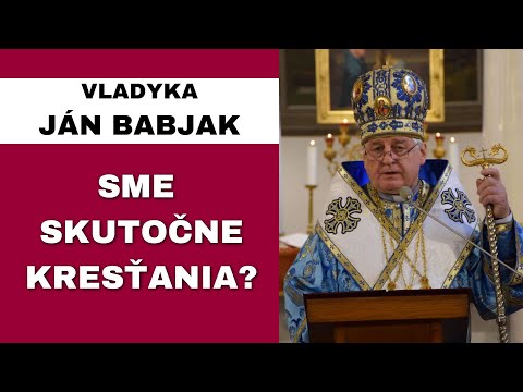 Prečo o všetkom pochybujeme? - VLADYKA JÁN BABJAK - HOMÍLIA / KÁZEŇ