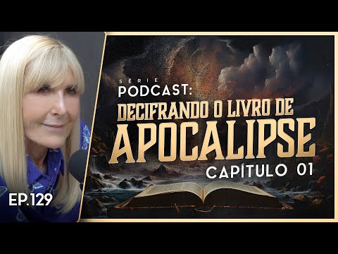 DECIFRANDO O LIVRO DE APOCALIPSE - Capítulo 1 - Nayra PodCast - 129