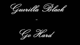 Guerilla Black - Go hard