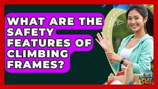What Are the Safety Features of Climbing Frames? | Outdoor Play Pros