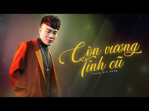 Còn Vương Tình Cũ - Lương Gia Hùng | Nhạc 47 Oficial #CVTC
