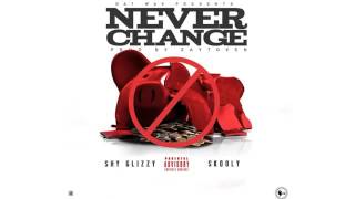Shy Glizzy ft. Skooly - Never Change [Prod. by Zaytoven]