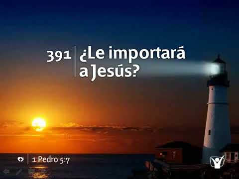 Himno 391 - ¿Le importará a Jesús? | Himnario Adventista Nuevo
