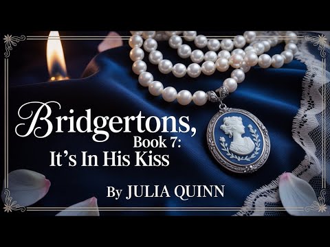 💋 It’s In His Kiss | Bridgerton Series Book 7 | A Regency Romance Audiobook by Julia Quinn