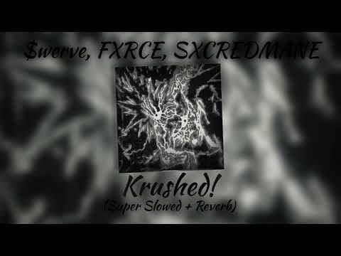 $werve, FXRCE, SXCREDMANE - Krushed! (Super Slowed + Reverb)