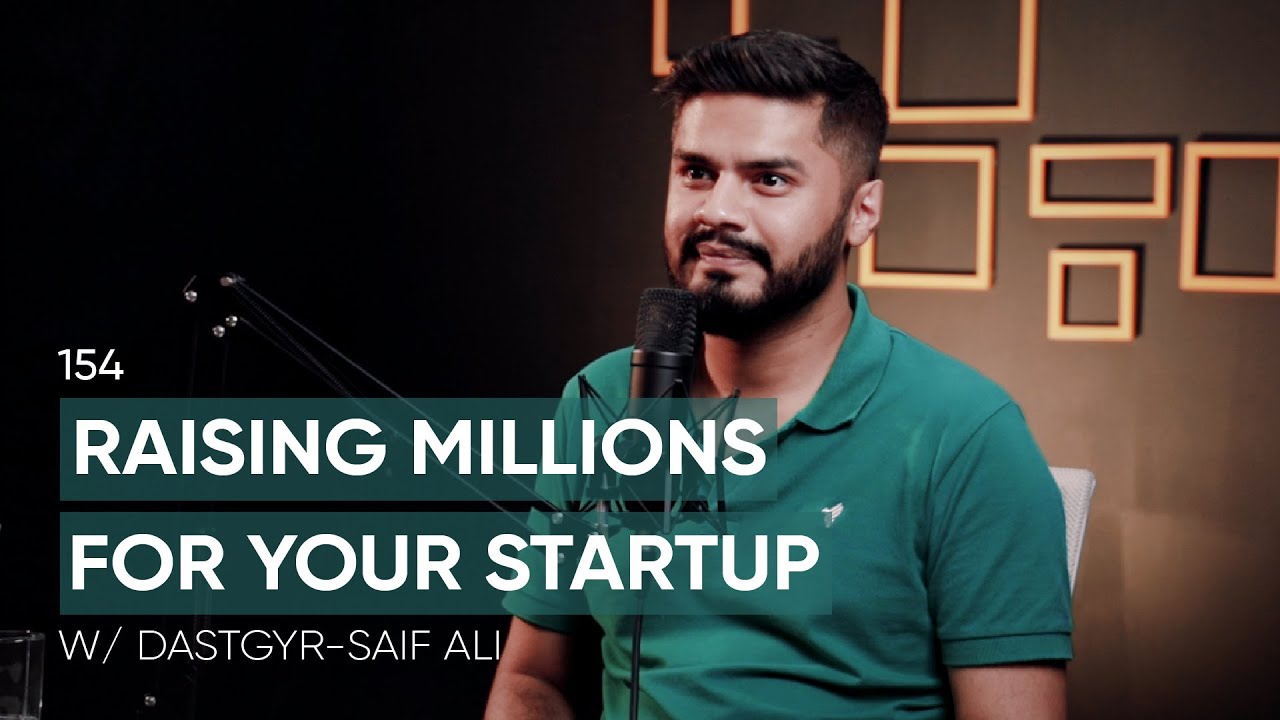 Raising Millions For Your Startup Ft. Dastgyr | TBT #154