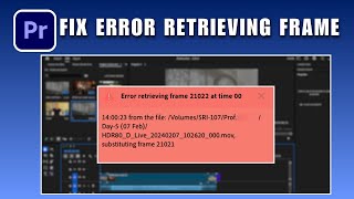 Fix “Error Retrieving Frame” in Premiere Pro 2026