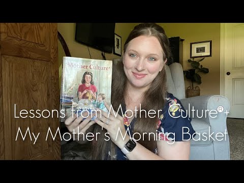Lessons From Mother Culture®+ My Mother's Morning Basket