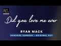 Did you love me ever - Ryan Mack (Original Key Karaoke) - Piano Instrumental Cover with Lyrics