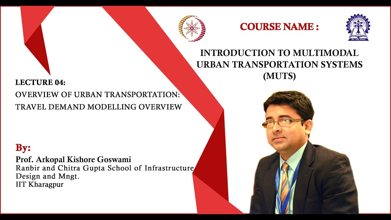 Lecture 04: Overview of urban transportation: Travel demand modelling overview